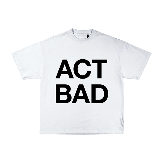 ACT BAD / T-Shirt (white)